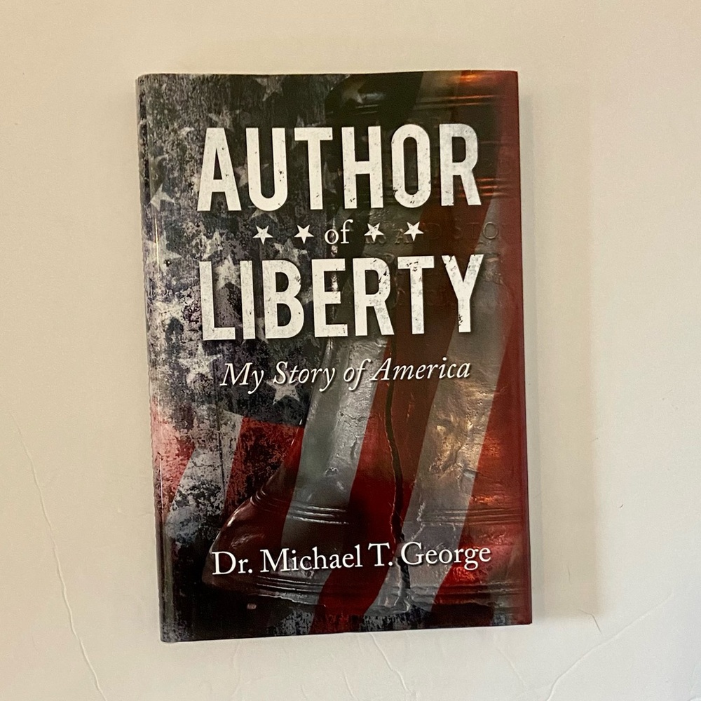AUTHOR of LIBERTY book by Dr. Michael T. George